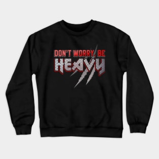 Don't worry be Heavy Metal Slogan Crewneck Sweatshirt